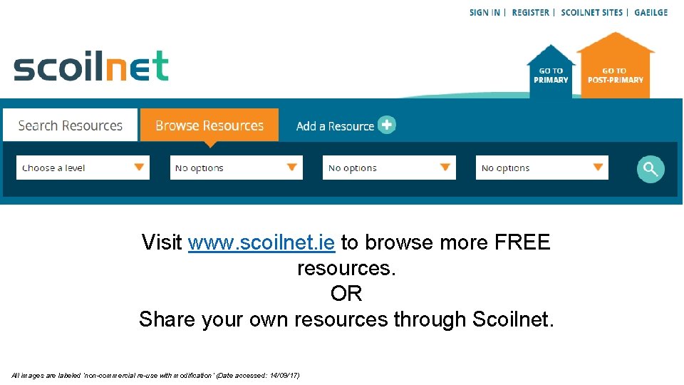 Visit www. scoilnet. ie to browse more FREE resources. OR Share your own resources