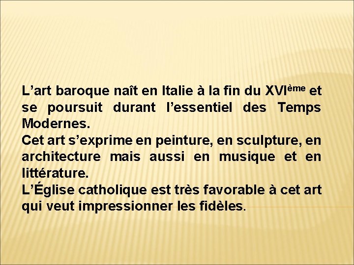 L’art baroque naît en Italie à la fin du XVIème et se poursuit durant