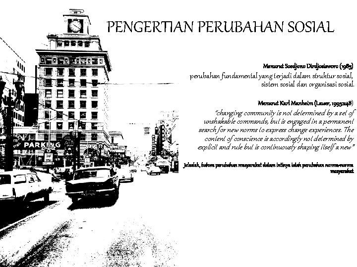 PENGERTIAN PERUBAHAN SOSIAL Menurut Soedjono Dirdjosisworo (1985) perubahan fundamental yang terjadi dalam struktur sosial,