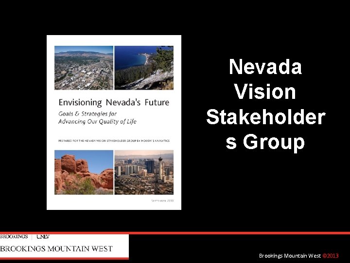 Nevada Vision Stakeholder s Group Brookings Mountain West © 2013 