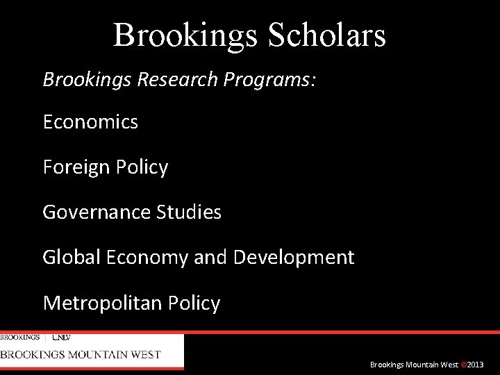 Brookings Scholars Brookings Research Programs: Economics Foreign Policy Governance Studies Global Economy and Development