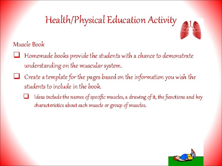 Health/Physical Education Activity Muscle Book q Homemade books provide the students with a chance