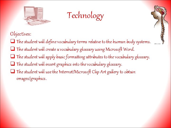 Technology Objectives: q The student will define vocabulary terms relative to the human body