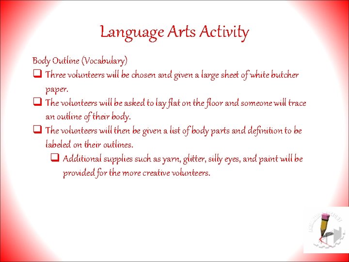 Language Arts Activity Body Outline (Vocabulary) q Three volunteers will be chosen and given