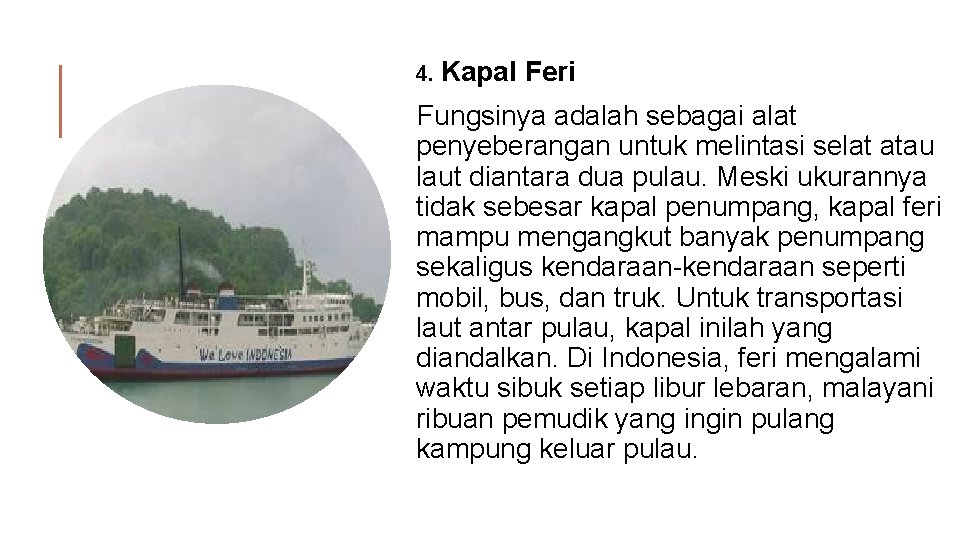 4. Kapal Feri Fungsinya adalah sebagai alat penyeberangan untuk melintasi selat atau laut diantara