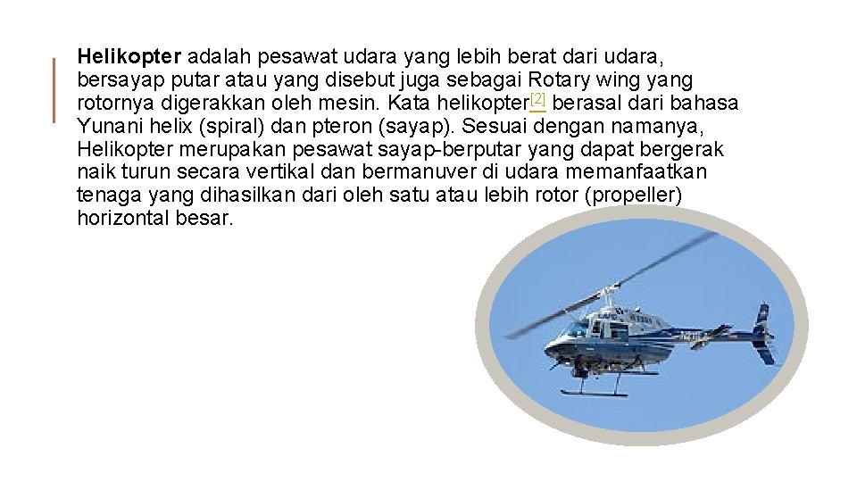 Helikopter adalah pesawat udara yang lebih berat dari udara, bersayap putar atau yang disebut