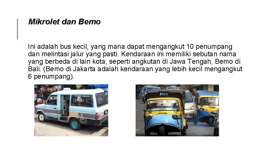 Mikrolet dan Bemo Ini adalah bus kecil, yang mana dapat mengangkut 10 penumpang dan