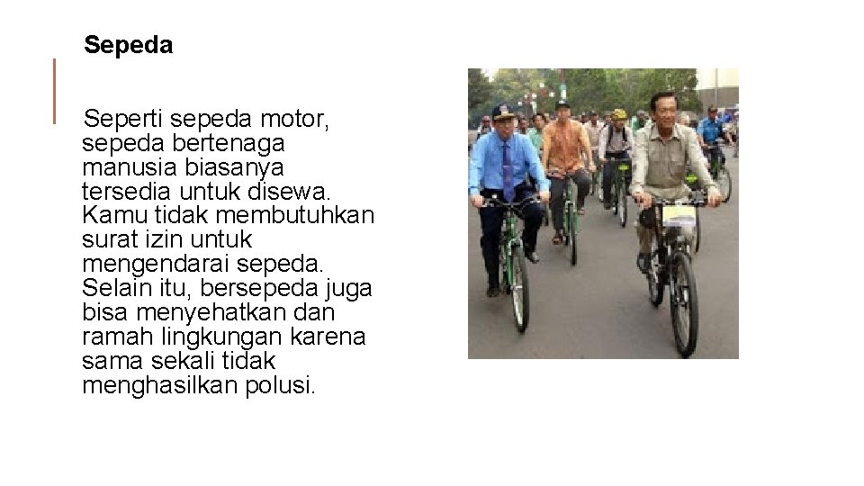 Sepeda Seperti sepeda motor, sepeda bertenaga manusia biasanya tersedia untuk disewa. Kamu tidak membutuhkan