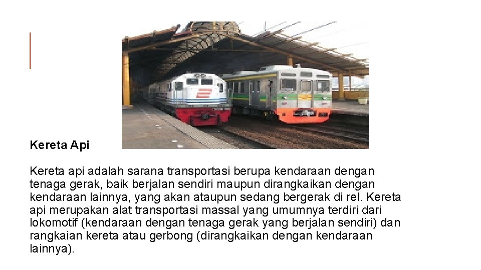 Kereta Api Kereta api adalah sarana transportasi berupa kendaraan dengan tenaga gerak, baik berjalan