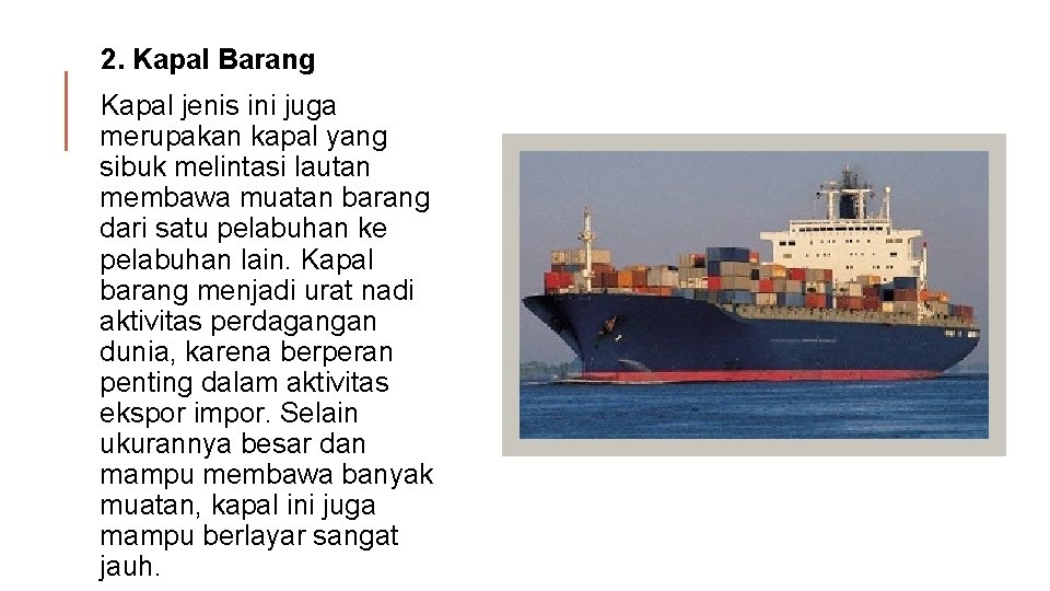 2. Kapal Barang Kapal jenis ini juga merupakan kapal yang sibuk melintasi lautan membawa