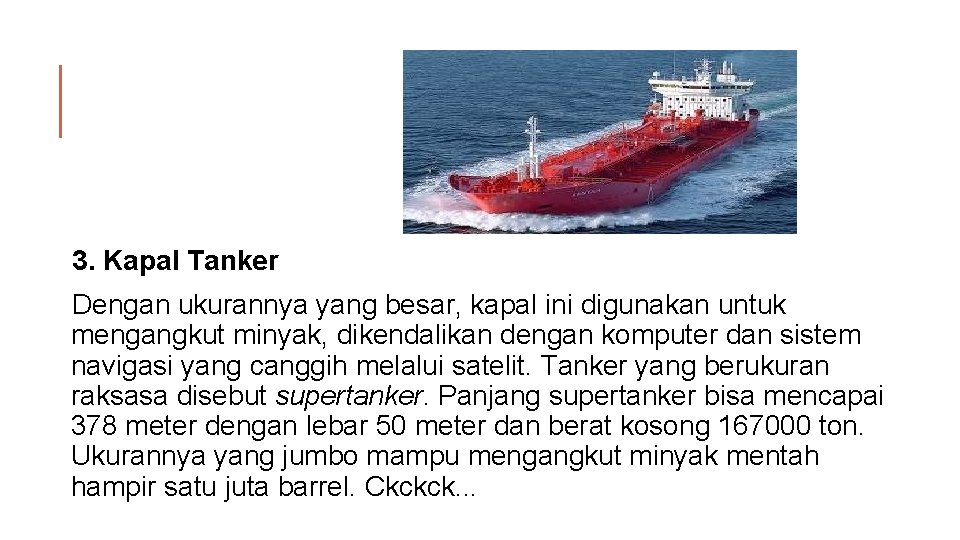 3. Kapal Tanker Dengan ukurannya yang besar, kapal ini digunakan untuk mengangkut minyak, dikendalikan