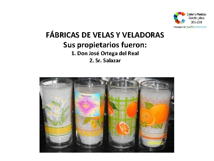 FÁBRICAS DE VELAS Y VELADORAS Sus propietarios fueron: 1. Don José Ortega del Real