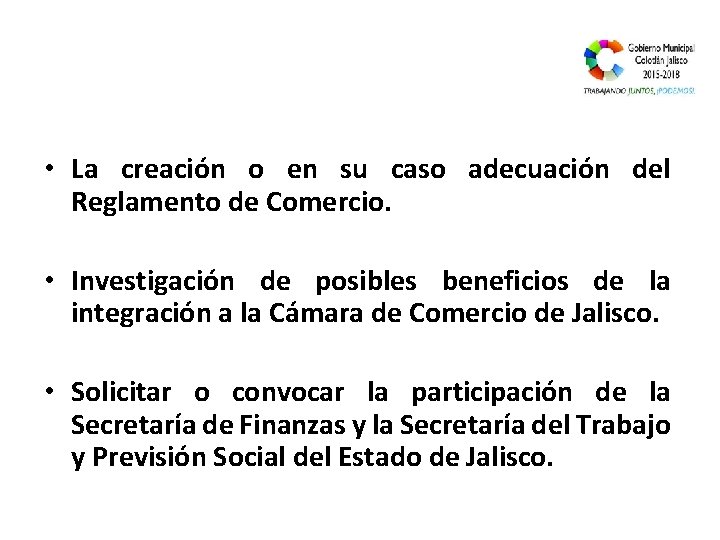  • La creación o en su caso adecuación del Reglamento de Comercio. •