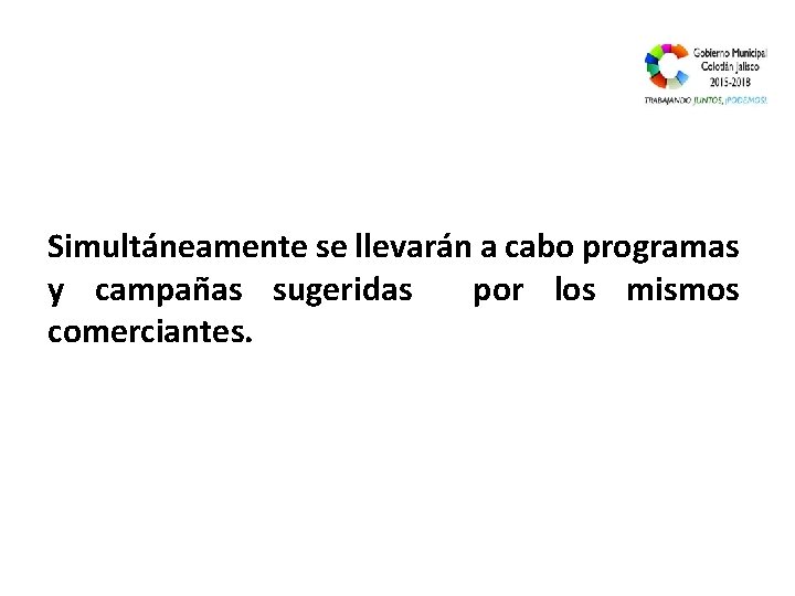 Simultáneamente se llevarán a cabo programas y campañas sugeridas por los mismos comerciantes. 