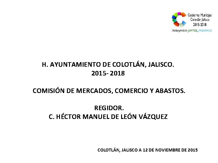 H. AYUNTAMIENTO DE COLOTLÁN, JALISCO. 2015 - 2018 COMISIÓN DE MERCADOS, COMERCIO Y ABASTOS.