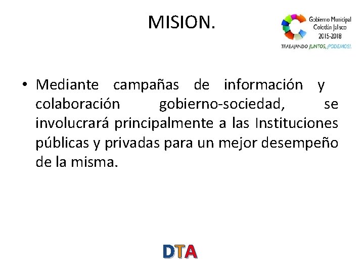 MISION. • Mediante campañas de información y colaboración gobierno-sociedad, se involucrará principalmente a las