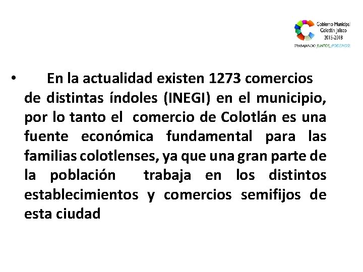  • En la actualidad existen 1273 comercios de distintas índoles (INEGI) en el