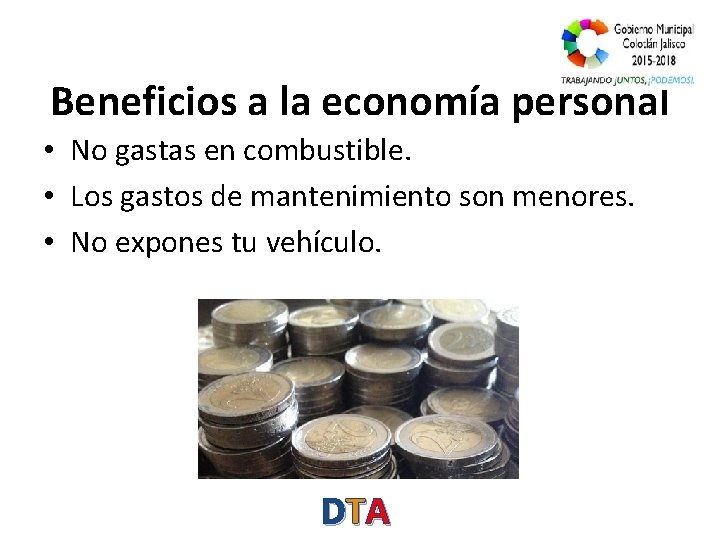 Beneficios a la economía personal • No gastas en combustible. • Los gastos de