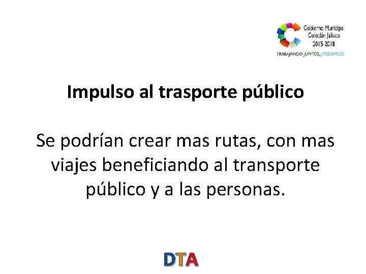 Impulso al trasporte público Se podrían crear mas rutas, con mas viajes beneficiando al