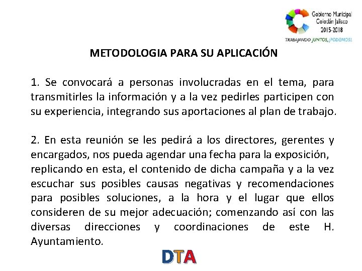 METODOLOGIA PARA SU APLICACIÓN 1. Se convocará a personas involucradas en el tema, para