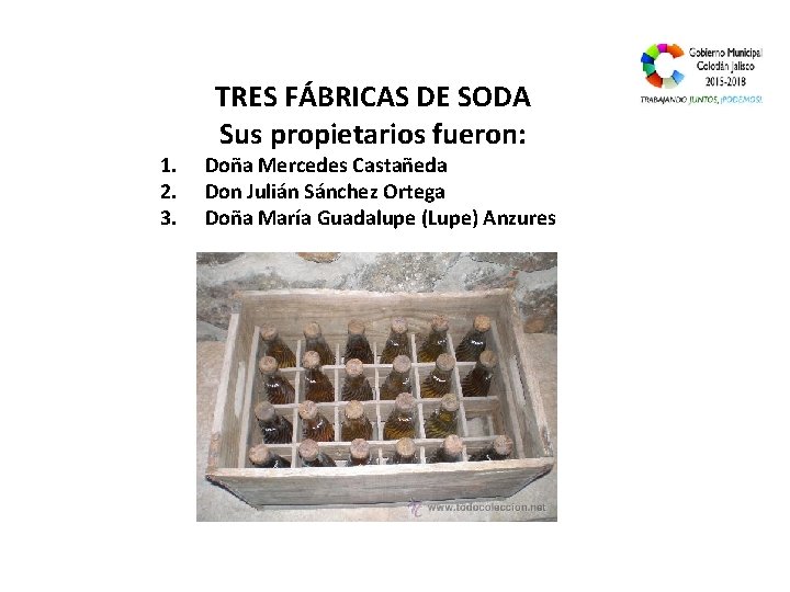 1. 2. 3. TRES FÁBRICAS DE SODA Sus propietarios fueron: Doña Mercedes Castañeda Don