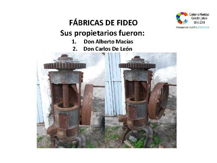 FÁBRICAS DE FIDEO Sus propietarios fueron: 1. Don Alberto Macías 2. Don Carlos