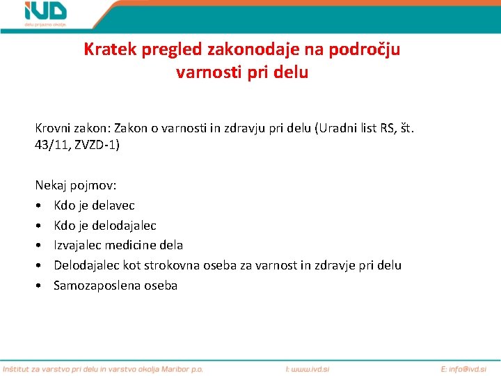 Kratek pregled zakonodaje na področju varnosti pri delu Krovni zakon: Zakon o varnosti in