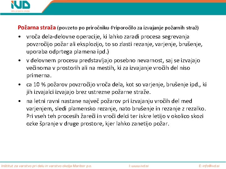 Požarna straža (povzeto po priročniku-Priporočilo za izvajanje požarnih straž) • vroča dela-delovne operacije, ki