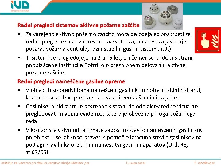 Redni pregledi sistemov aktivne požarne zaščite • Za vgrajeno aktivno požarno zaščito mora delodajalec