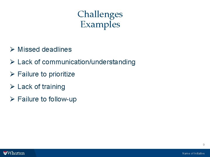 Challenges Examples Ø Missed deadlines Ø Lack of communication/understanding Ø Failure to prioritize Ø