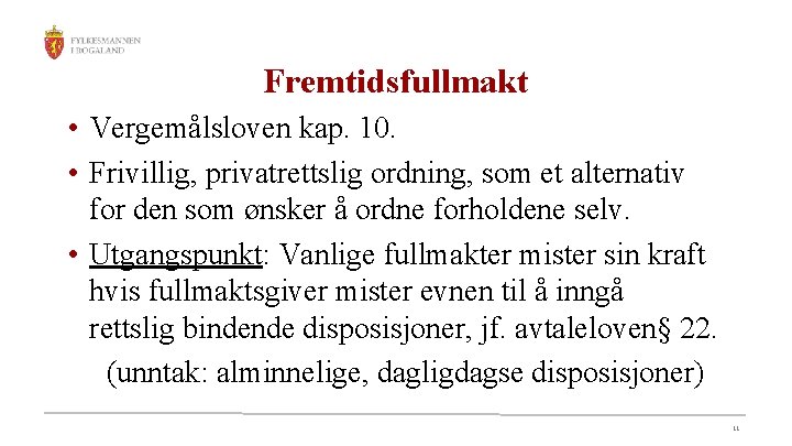 Fremtidsfullmakt • Vergemålsloven kap. 10. • Frivillig, privatrettslig ordning, som et alternativ for den