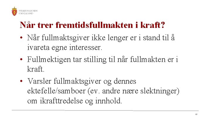 Når trer fremtidsfullmakten i kraft? • Når fullmaktsgiver ikke lenger er i stand til