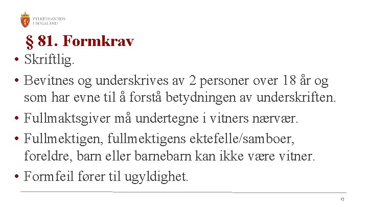 § 81. Formkrav • Skriftlig. • Bevitnes og underskrives av 2 personer over 18