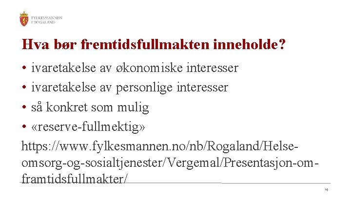 Hva bør fremtidsfullmakten inneholde? • ivaretakelse av økonomiske interesser • ivaretakelse av personlige interesser