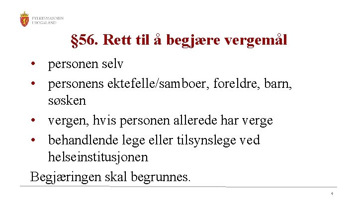 § 56. Rett til å begjære vergemål • personen selv • personens ektefelle/samboer, foreldre,