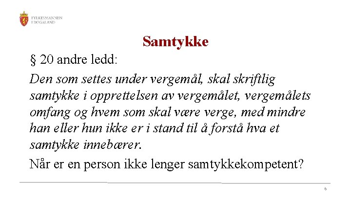 Samtykke § 20 andre ledd: Den som settes under vergemål, skal skriftlig samtykke i