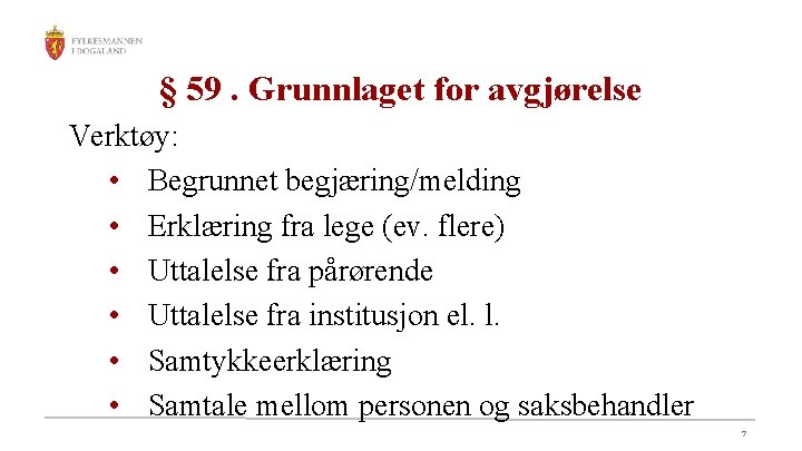 § 59. Grunnlaget for avgjørelse Verktøy: • Begrunnet begjæring/melding • Erklæring fra lege (ev.