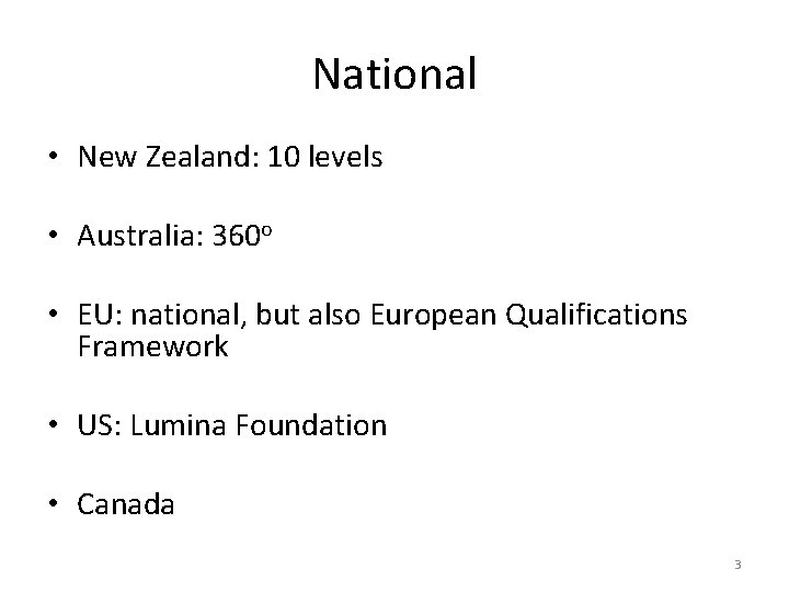 National • New Zealand: 10 levels • Australia: 360 o • EU: national, but