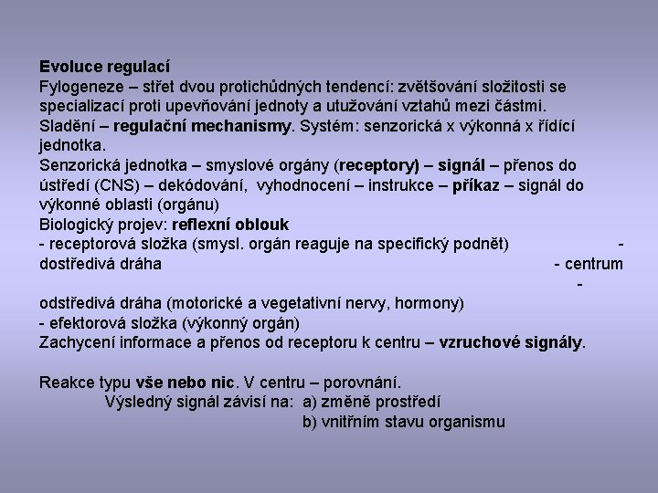 Evoluce regulací Fylogeneze – střet dvou protichůdných tendencí: zvětšování složitosti se specializací proti upevňování