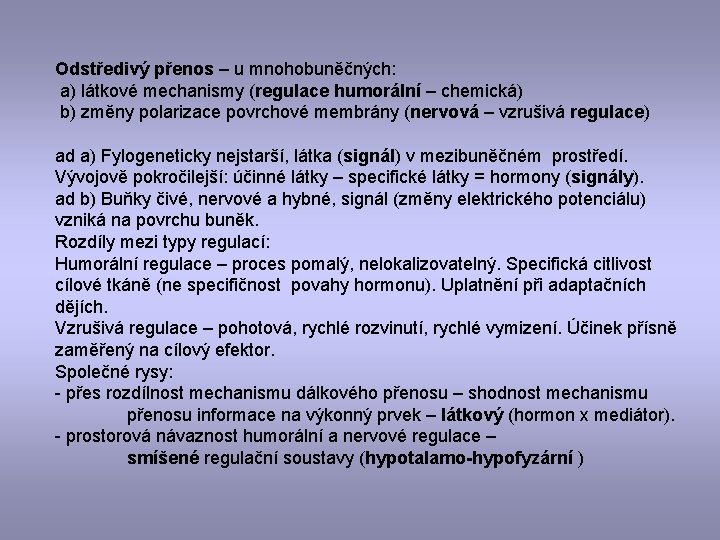 Odstředivý přenos – u mnohobuněčných: a) látkové mechanismy (regulace humorální – chemická) b) změny