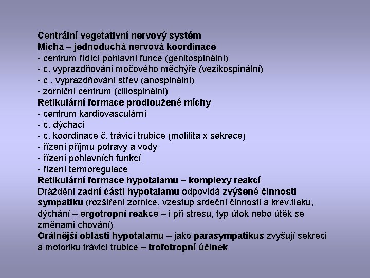 Centrální vegetativní nervový systém Mícha – jednoduchá nervová koordinace - centrum řídící pohlavní funce