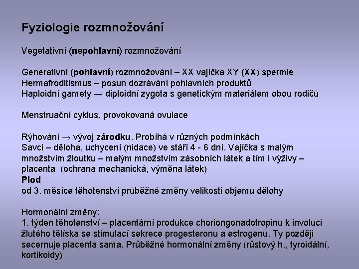 Fyziologie rozmnožování Vegetativní (nepohlavní) rozmnožování Generativní (pohlavní) rozmnožování – XX vajíčka XY (XX) spermie