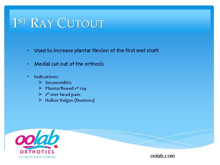 1 ST RAY CUTOUT • Used to increase plantar flexion of the first met