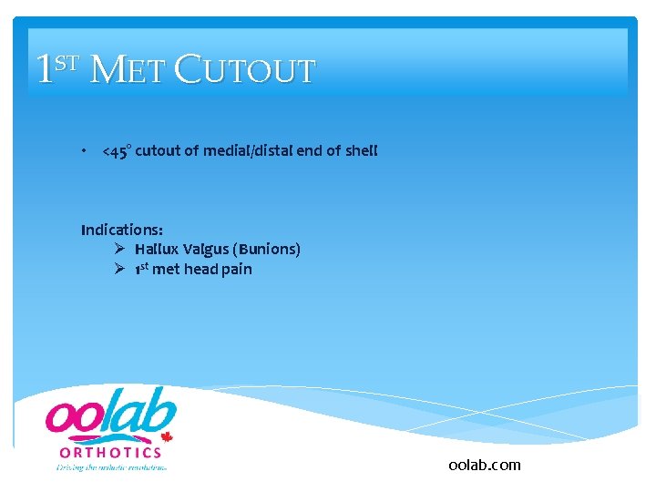 1 ST MET CUTOUT • <45° cutout of medial/distal end of shell Indications: Ø