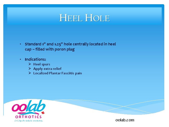 HEEL HOLE • Standard 1” and 1. 25” hole centrally located in heel cup