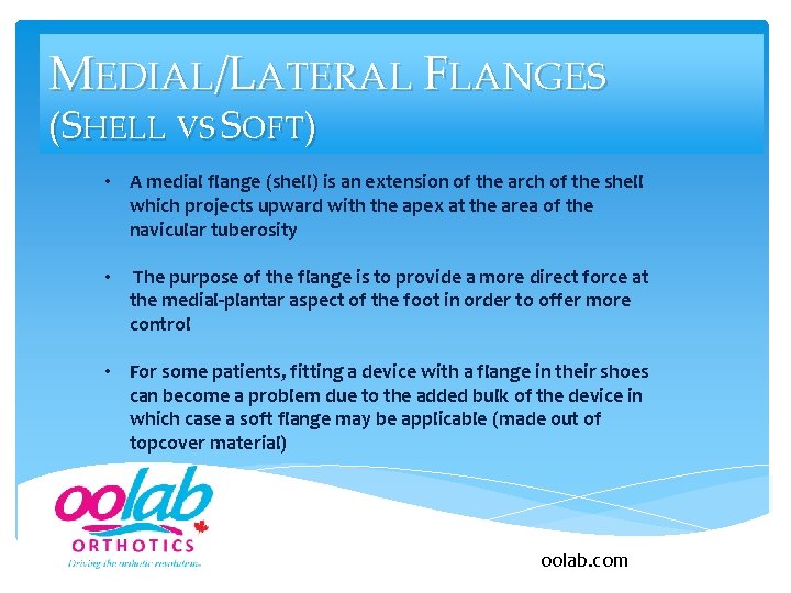 MEDIAL/LATERAL FLANGES (SHELL VS SOFT) • A medial flange (shell) is an extension of