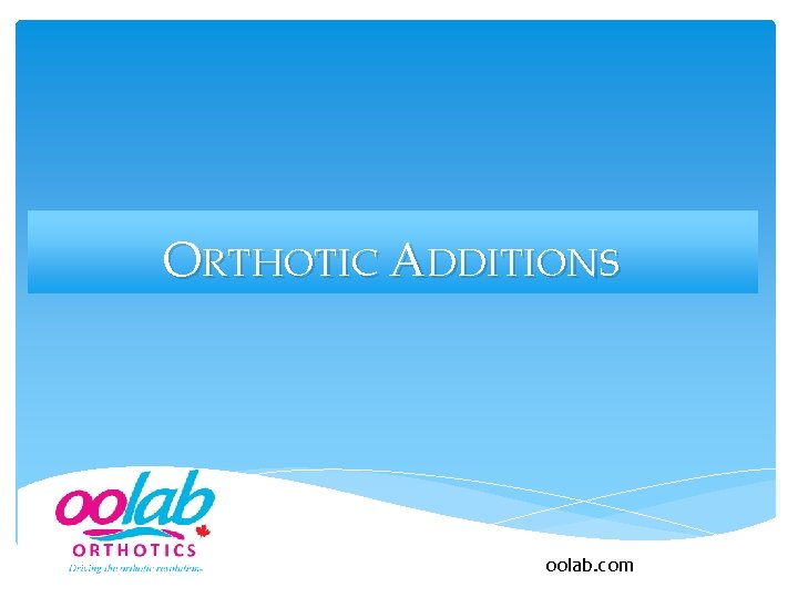 ORTHOTIC ADDITIONS oolab. com 