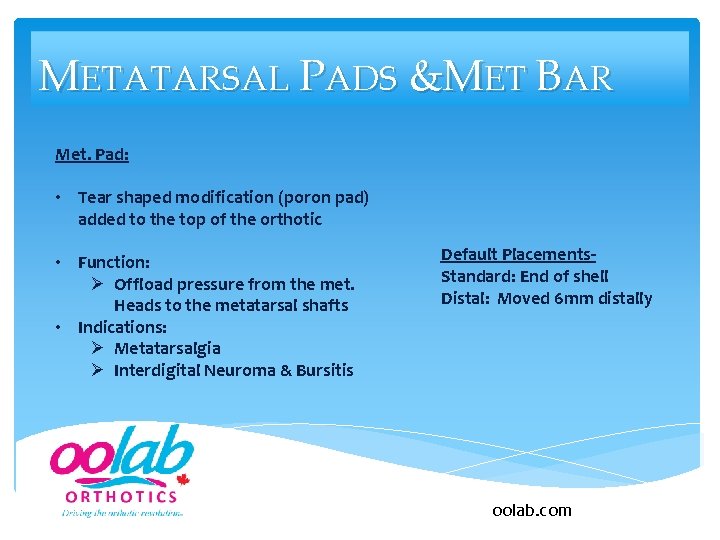 METATARSAL PADS &MET BAR Met. Pad: • Tear shaped modification (poron pad) added to