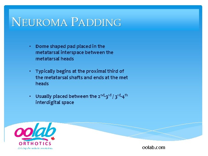 NEUROMA PADDING • Dome shaped pad placed in the metatarsal interspace between the metatarsal