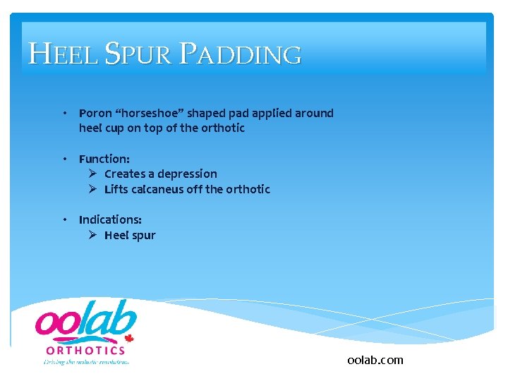 HEEL SPUR PADDING • Poron “horseshoe” shaped pad applied around heel cup on top